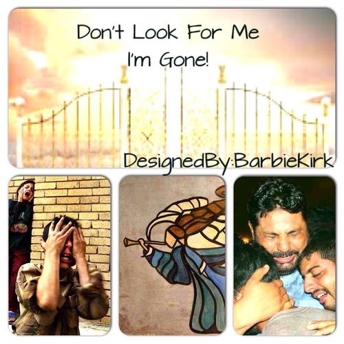 Don't Look For Me I'm Gone! - a poem by RainbowBlessings - All Poetry