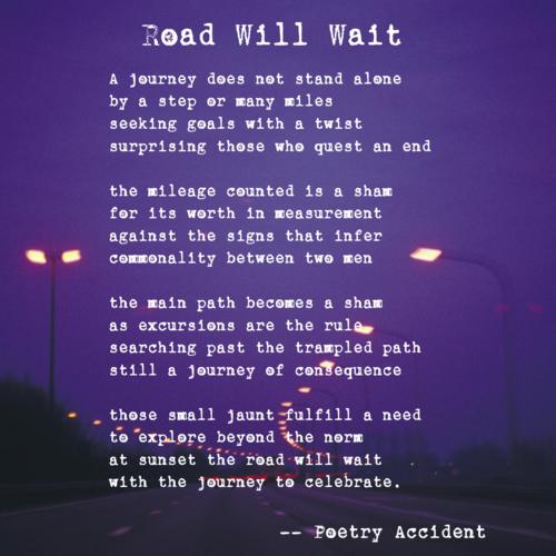 Road Will Wait - a poem by Poetry Accident - All Poetry